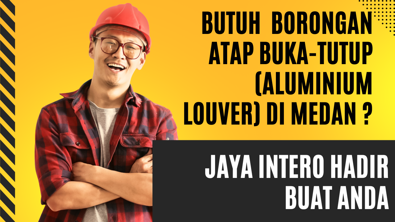 Butuh Borongan Atap Buka-Tutup (Aluminium Louver) Jaya Intero Di Medan