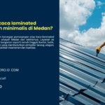 Borongan Atap kaca Laminated Di Medan